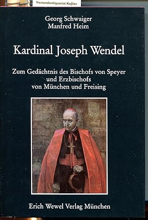 Kardinal Joseph Wendel 1901 - 1960 : Zum Gedächtnis des Bischofs von Speyer und Erzbischofs von M...