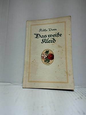 Imagen del vendedor de Das weie Kleid : Eine Geschichte aus dem Leben. Kthe Dorn. a la venta por Ralf Bnschen