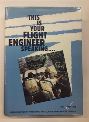 Seller image for This is your Flight Engineer Speaking. Jubileumuitgave Vereniging van KLM-Boordwerk Tuigkundigen 1938-1988. for sale by Der Buchfreund