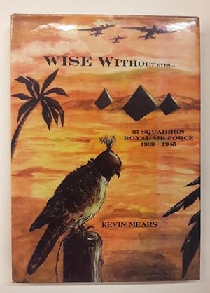 Seller image for Wise without Eyes. 37 Squadron Royal Air Force 1939-1945. Mit eih. Unterschrift des Autors. for sale by Der Buchfreund