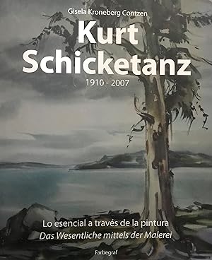 Kurt Schicketanz 1910 - 2007. Lo esencial a través de la pintura = Das wesentliche mettels der ma...