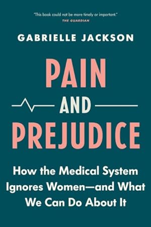 Image du vendeur pour Pain and Prejudice : How the Medical System Ignores Women - and What We Can Do About It mis en vente par GreatBookPrices