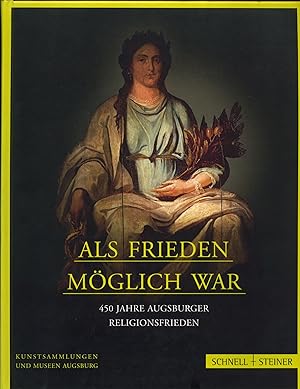 Bild des Verkufers fr Als Frieden mglich war 450 Jahr Augsburger Religionsfrieden. zum Verkauf von avelibro OHG