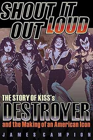 Imagen del vendedor de Shout It Out Loud: The Story of Kiss's Destroyer and the Making of an American Icon (Paperback) a la venta por Grand Eagle Retail