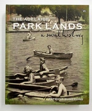 Bild des Verkufers fr The Adelaide Park Lands A Social History zum Verkauf von Adelaide Booksellers