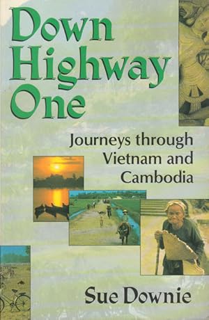 Down Highway One. Journeys Through Vietnam and Cambodia.