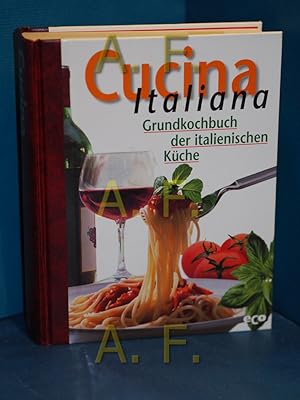 Seller image for Cucina Italiana : Grundbuch der italienischen Kche. [Ins Dt. bertr. von: Silvia Drago. Fachliche Beratung: Isolde Brckle] for sale by Antiquarische Fundgrube e.U.