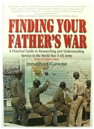 Finding Your Father's War: a Practical Guide to Researching and Understanding Service in the Worl...