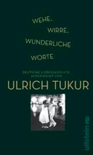 Wehe, wirre, wunderliche Worte Deutsche Liebesgedichte, ausgewählt von Ulrich Tukur