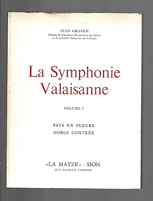 La symphonie valaisanne : Pays en fleurs noble contrée, volume 1
