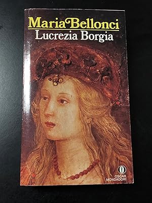 Bellonci Maria. Lucrezia Borgia. Mondadori 1991.