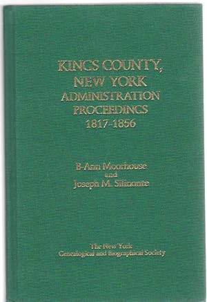 Seller image for Kings County, New York, Administration Proceedings, 1817-1856 Abstracts of the Earliest Kings County Surrogate's Court, Brooklyn for sale by McCormick Books