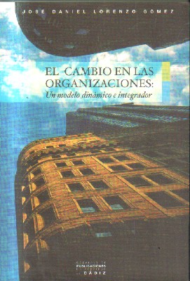 EL CAMBIO EN LAS ORGANIZACIONES: UN MODELO DINAMICO E INTEGRADOR