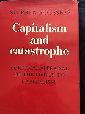 Seller image for Capitalism and Catastrophe: A Critical Appraisal of the Limits toCapitalism for sale by PEN ULTIMATE RARE BOOKS