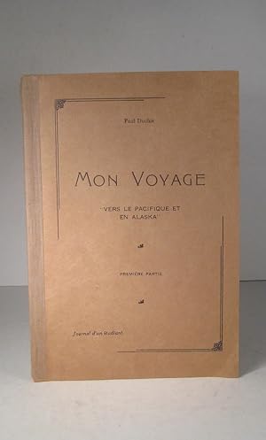 Seller image for Mon voyage. Vers le Pacifique et en Alaska. Journal d'un tudiant for sale by Guy de Grosbois