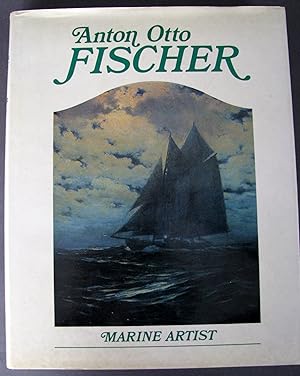 Image du vendeur pour Anton Otto Fischer Marine Artist His Life and Work mis en vente par Dale A. Sorenson