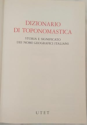 Dizionario di toponomastica. Storia e significato dei nomi geografici italiani