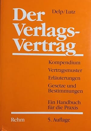 Der Verlagsvertrag. Ein Handbuch für die Vertragspraxis der Urheber und Verleger mit Vertragsmust...