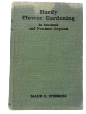 Bild des Verkufers fr Hardy Flower Gardening Especially Appllicable to Scotland and Northern England zum Verkauf von World of Rare Books