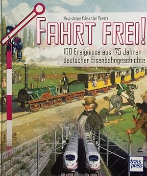 Seller image for Fahrt frei!. 100 Ereignisse aus 175 Jahren deutscher Eisenbahngeschichte. for sale by Antiquariat J. Hnteler
