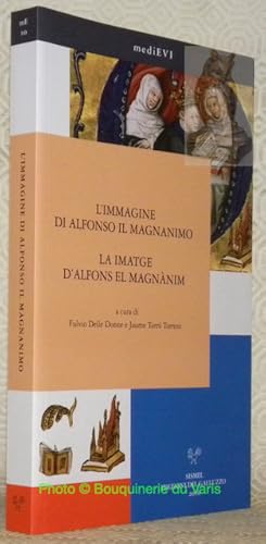 Bild des Verkufers fr L'immagine di Alfonso il Magnanimo tra letteratura e storia, tra Corona d'Aragona e Italia / La imatge d'Alfons el Magnnim en la literatura i la historiografia entre la Corona d'Arag i Itlia. Collana mediEVI, 10. zum Verkauf von Bouquinerie du Varis