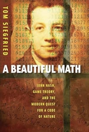 Seller image for A Beautiful Math: John Nash, Game Theory, and the Modern Quest for a Code of Nature for sale by LEFT COAST BOOKS