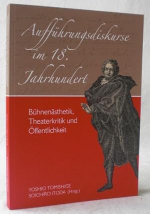 Aufführungsdiskurse im 18. Jahrhundert. Bühnenästhetik, Theaterkritik und Öffentlichkeit. (= Schr...