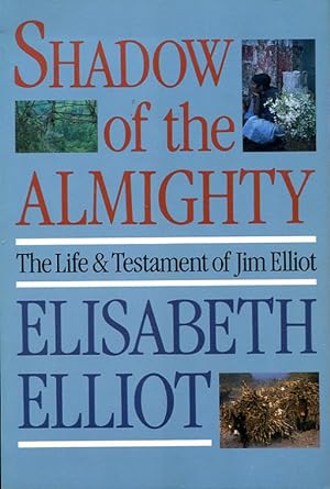 Shadow of the Almighty : The Life and Testament of Jim Elliot