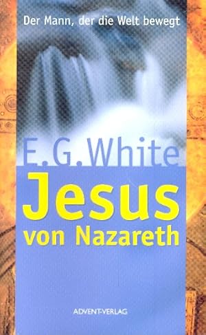 Jesus von Nazareth : Der Mann, der die Welt bewegt ;.
