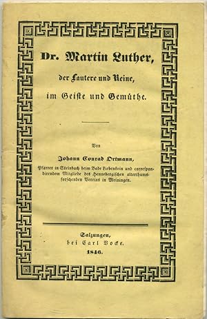 Dr. Martin Luther, der Lautere und Reine, im Geiste und Gemüthe.