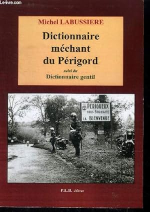 Bild des Verkufers fr Dictionnaire mchant du Prigord suivi du Dictionnaire gentil - (Avec envoi d'auteur) - (Collection : "Centaure") zum Verkauf von Le-Livre