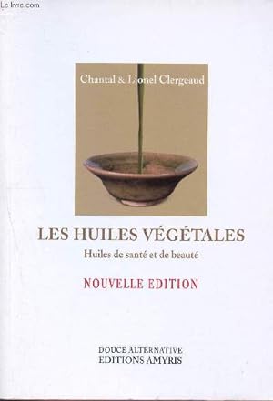 Bild des Verkufers fr Les huiles vgtales - Huile de sant et de beaut ( Collectin Douce alternative) zum Verkauf von Le-Livre