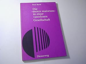 Bild des Verkufers fr Die "mores maiorum" in einer vaterlosen Gesellschaft : ideologiekritische Aspekte literarischer Texte, aufgezeigt am Beisp. d. altsprachlichen Unterrichts zum Verkauf von Antiquariat Fuchseck