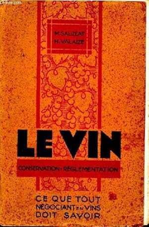 Seller image for Le vin conservation-rglementation ce que tout ngociant en vins doit savoir for sale by Le-Livre