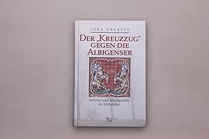 DER KREUZZUG GEGEN DIE ALBIGENSER. Ketzerei und Machtpolitik im Mittelalter