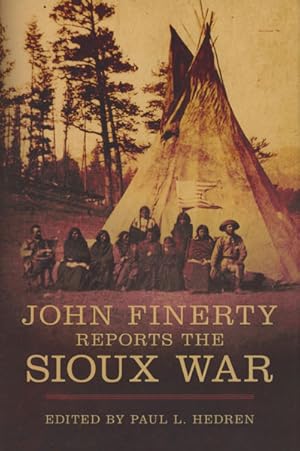 Bild des Verkufers fr JOHN FINERTY REPORTS THE SIOUX WAR zum Verkauf von BUCKINGHAM BOOKS, ABAA, ILAB, IOBA