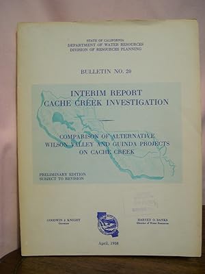INTERIM REPORT, CACHE CREEK INVESTIGATION; CAMPARISON OF ALTERNATIVE WILSON VALLEY AND GUINDA PRO...