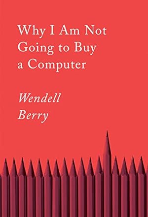 Bild des Verkufers fr Why I Am Not Going to Buy a Computer: Essays by Berry, Wendell [Paperback ] zum Verkauf von booksXpress