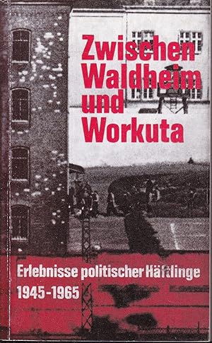Bild des Verkufers fr Zwischen Waldheim und Workuta. Erlebnisse politischer Hftlinge 1945 - 1965 zum Verkauf von Graphem. Kunst- und Buchantiquariat