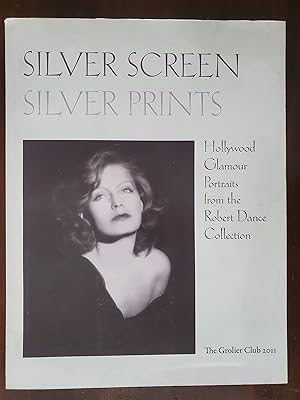Seller image for SILVER SCREEN SILVER PRINTS: HOLLYWOOD GLAMOUR PORTRAITS FROM THE ROBERT DANCE COLLECTION for sale by El Gato de Papel