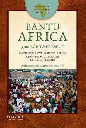 Seller image for Bantu Africa: 3500 BCE to Present (African World Histories) by Fourshey, Catherine Cymone, Gonzales, Rhonda M., Saidi, Christine [Paperback ] for sale by booksXpress