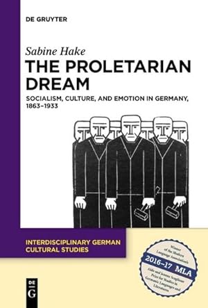 Bild des Verkufers fr The Proletarian Dream : Socialism, Culture, and Emotion in Germany, 18631933 zum Verkauf von AHA-BUCH GmbH