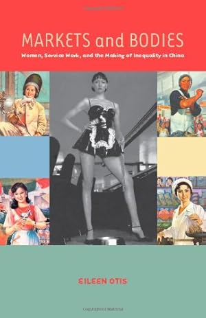 Immagine del venditore per Markets and Bodies: Women, Service Work, and the Making of Inequality in China by Otis, Eileen [Paperback ] venduto da booksXpress