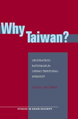 Bild des Verkufers fr Why Taiwan?: Geostrategic Rationales for China's Territorial Integrity (Studies in Asian Security) by Wachman, Alan M. [Paperback ] zum Verkauf von booksXpress