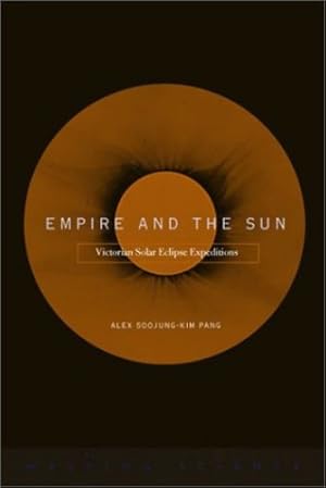 Seller image for Empire and the Sun: Victorian Solar Eclipse Expeditions by Pang, Alex Soojung-Kim [Paperback ] for sale by booksXpress