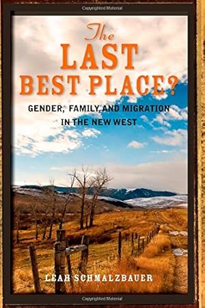 Image du vendeur pour The Last Best Place?: Gender, Family, and Migration in the New West by Schmalzbauer, Leah [Paperback ] mis en vente par booksXpress