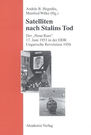 Bild des Verkufers fr Satelliten nach Stalins Tod : Der "Neue Kurs". 17. Juni 1953 in der DDR. Ungarische Revolution 1956 zum Verkauf von AHA-BUCH GmbH