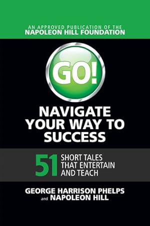 Imagen del vendedor de Go! Navigate Your Way to Success by Phelps, George Harrison, Hill, Napoleon [Paperback ] a la venta por booksXpress