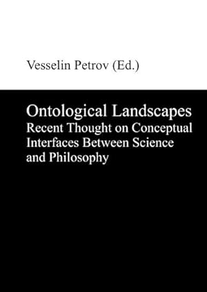 Bild des Verkufers fr Ontological Landscapes : Recent Thought on Conceptual Interfaces Between Science and Philosophy zum Verkauf von AHA-BUCH GmbH