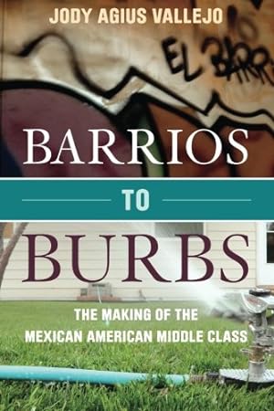 Bild des Verkufers fr Barrios to Burbs: The Making of the Mexican American Middle Class by Vallejo, Jody [Paperback ] zum Verkauf von booksXpress